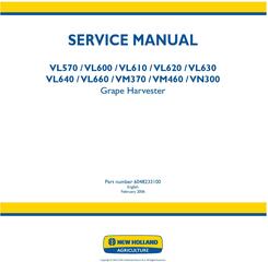 New Holland VL570,VL600,VL610,VL620,VL630,VL640,VL660, VM370,VM460,VN300 Grape Harvester Service Manual