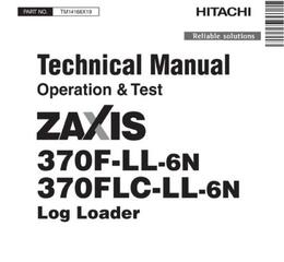 Hitachi Zaxis 370F-LL-6N, 370FLC-LL-6N Log Loader Operation & Test Technical Manual (TM14168X19)